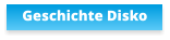Geschichte Disko